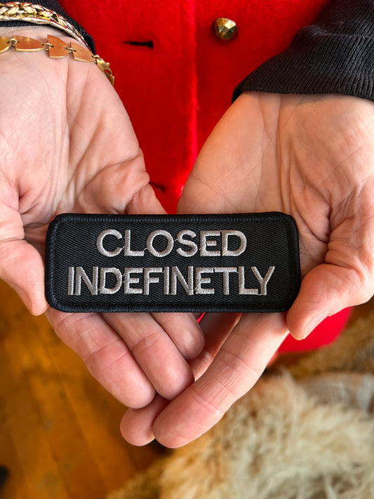‘CLOSED INDEFINETLY’ embroidered patch