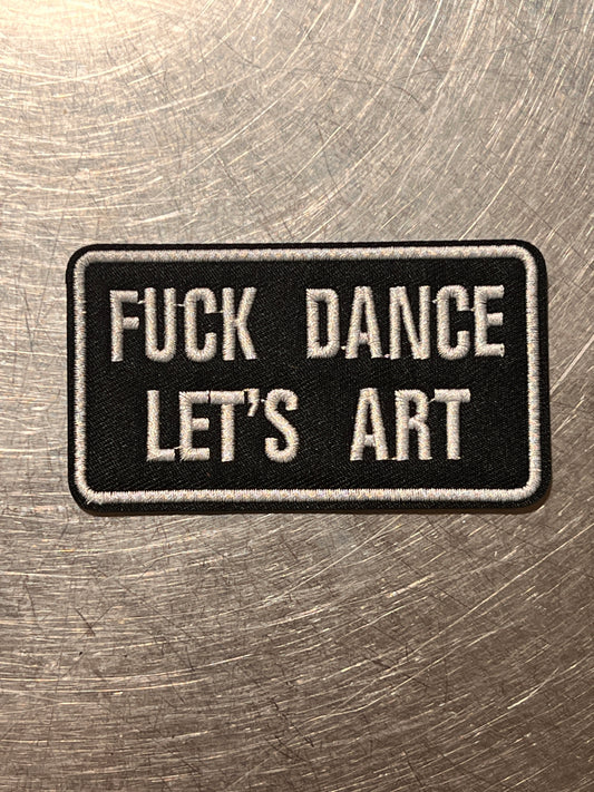 ‘FUCK DANCE LET’S ART’ embroidered patch
