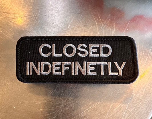 ‘CLOSED INDEFINETLY’ embroidered patch