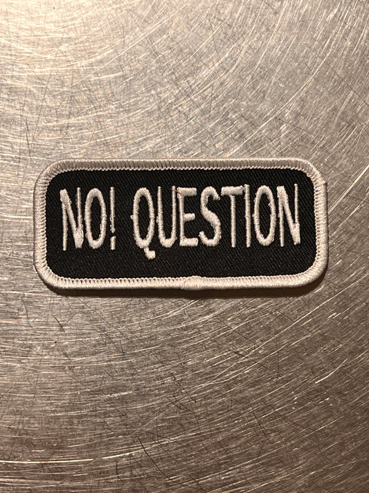 ‘NO! QUESTION’ embroidered patch